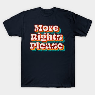 More Rights Please T-Shirt